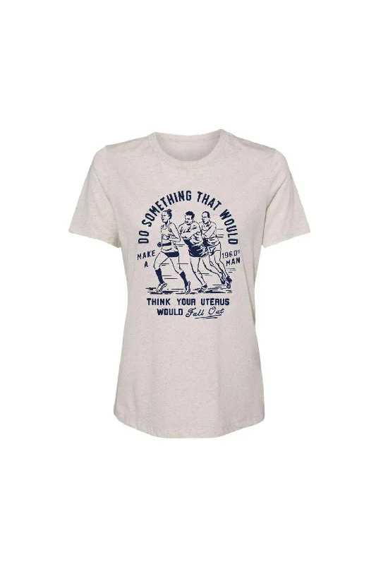 Do Something that would make a 1960s man think your uterus would fall out Women's T-shirt Knit Fabric Woven Fabric Fleece Fabric Do Something that would make a 1960s man think your uterus would fall out Women's T-shirt Knit Fabric Woven Fabric Fleece Fabric